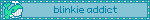 blinkie addict